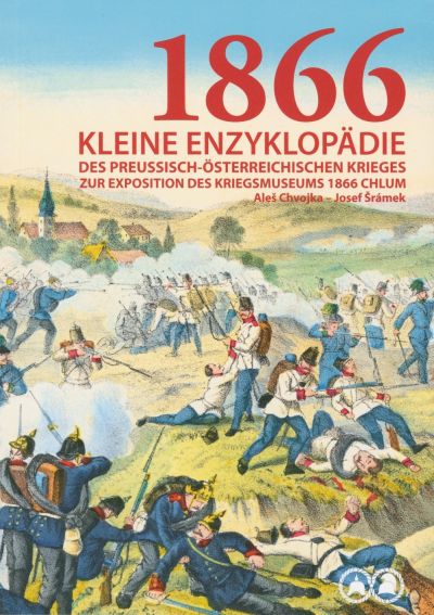 KLEINE ENZYKLOPÄDIE DES PREUSSISCH-ÖSTERREICHISCHEN KRIEGES ZUR EXPOSITION DES KRIEGSMUSEUMS 1866 CHLUM