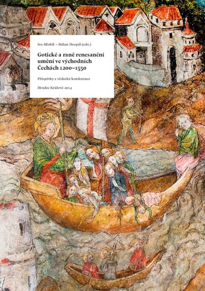 Gotické a raně renesanční umění ve východních Čechách 1200 - 1550 / Příspěvky z vědecké konference